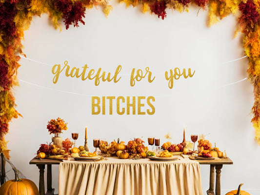 Grateful For You Bitches Banner