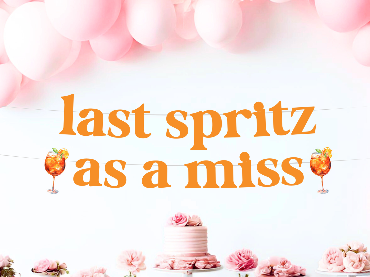 Last Spritz As A Miss Banner, Aperol Spritz Bachelorette Party Decor, Bridal Shower Decor